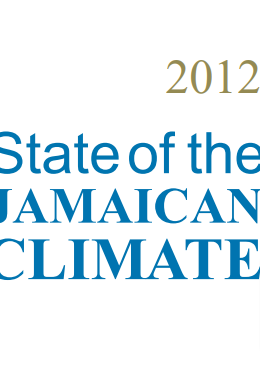 2012 State of the Jamaican Climate; Information for Resilience Building - Full Report